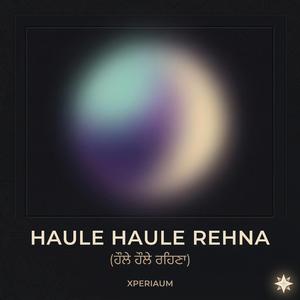 Haule Haule Rehna (ਹੌਲੇ ਹੌਲੇ ਰਹਿਣਾ)