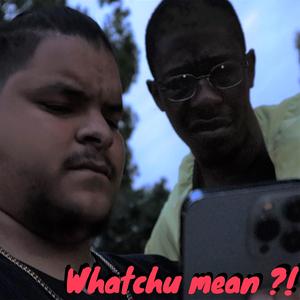 Whatchu mean?! (feat. SYM CHANGE & Mixed Peace)