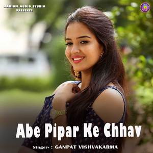 Abe Pipar Ke Chhav