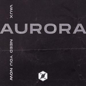 Aurora (Need You Now)