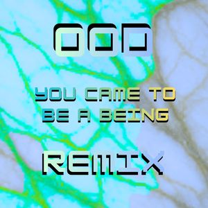 You Came to Be a Being (Remix)