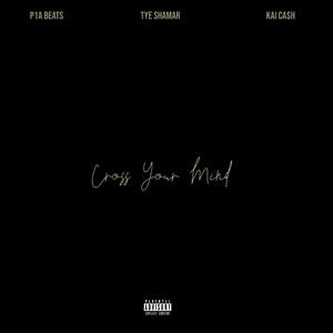 Cross Your Mind (feat. Tye Shamar & Kai Ca$h)