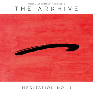 Tonal Assembly presents: The Arkhive - Meditation No. 1
