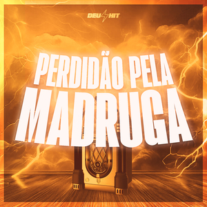 Perdidão pela Madruga