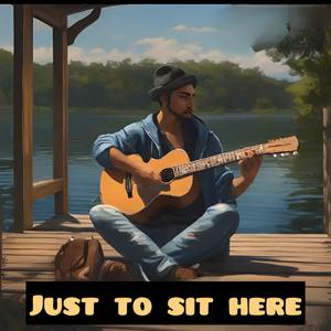 Just To Sit Here