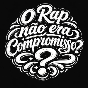 O Rap Nao Era Compromisso?