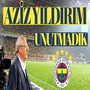 Aziz Yıldırım Unutmadık