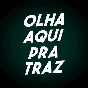 Olha Aqui pra Tras