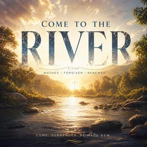 Come to the River