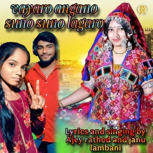 Vayaro Angano Suno Suno Lagaro