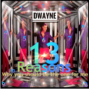 13 Reasons Why You Should Be the One for Me