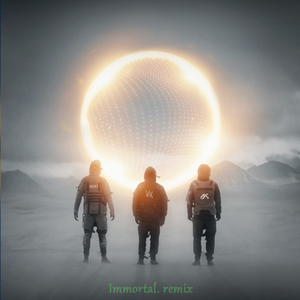Alan Walker-End of time（Immortal. remix）（Immortal. remix）