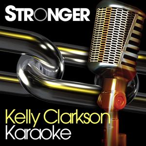 Stronger (What Doesn't Kill You) [Originally Performed By Kelly Clarkson] [Karaoke Version]