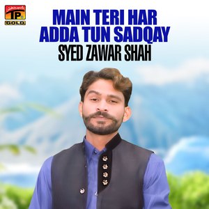 Main Teri Har Adda Tun Sadqay