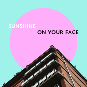 Sunshine on Your Face