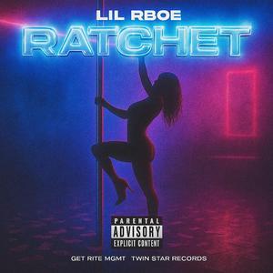 Ratchet (feat. Lil Rboe)