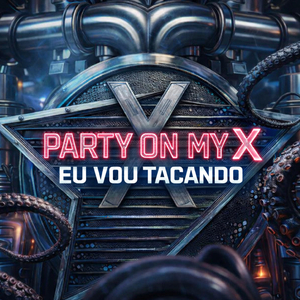 PARTY ON MY X EU VOU CATUCANDO