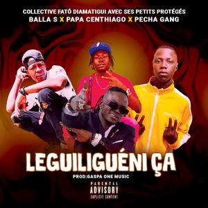 LEGUILIGUÉNI ÇA (feat. BALLA S, PAPA CENTHIAGO & PECHA GANG)
