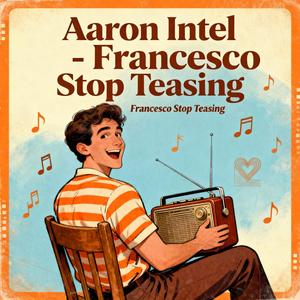 Francesco Stop Teasing