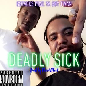 Deadly Sick (feat. Ya Boy Twan)