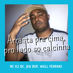 Arrasta pra Cima, pro Lado So Calcinha