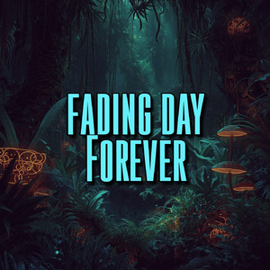fading day Forever