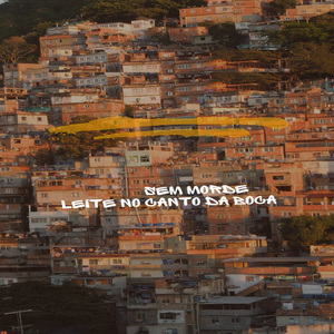 SEM MORDE E LEITE NO CANTO DA BOCA