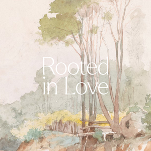 Rooted In Love