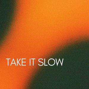 Take it slow