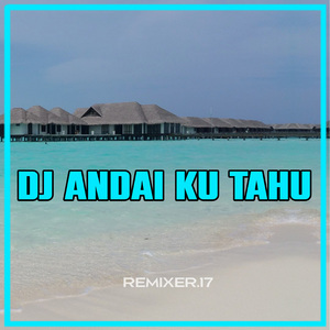 DJ ANDAI KU TAHU