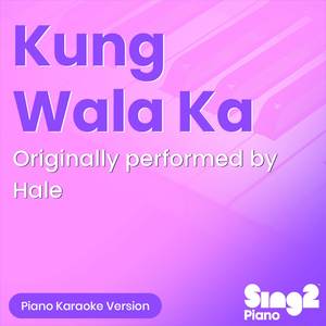 Kung Wala Ka (Originally Performed by Hale) (Piano Karaoke Version)