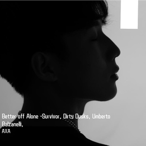 韩国dj-Better off Alone -Survivor, Dirty Dusks（DJ AXA remix）