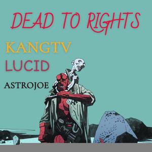 DEAD TO RIGHTS (feat. KANGTV & LUCID)