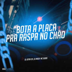 Bota a Placa pra Raspa no Chão