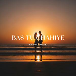 Bas Tu Chahiye