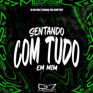 Sentando Com Tudo em Mim