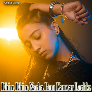 Dhire Dhire Nacha Bam Kanwar