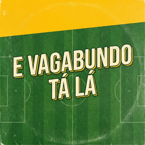 E Vagabundo Tá Lá