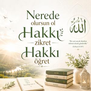 Nerede olursan ol Hakkı zikret Hakkı öğret