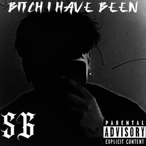 Btch I Have Been