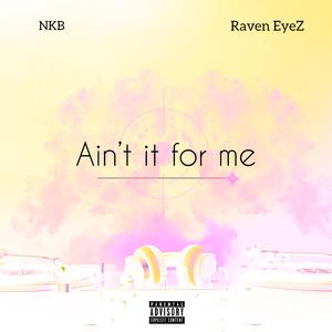Aint it for me (feat. Raven Eyez)