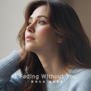 I Fading Without You
