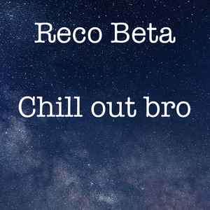 Chill out Bro