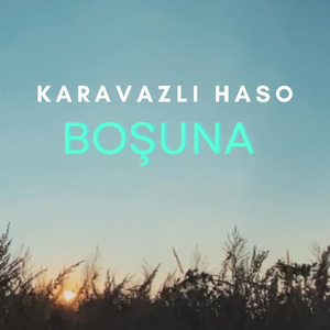 Boşuna (Karavazlı Haso)