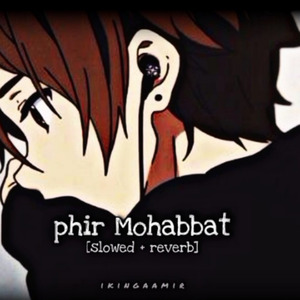 Phir Mohabbat [slowed + reverb]