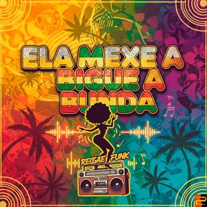 Ela Mexe a Bigue a Bunda (Reggae Funk)