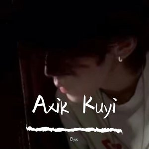 Axik Kvyi（要我习惯吗）