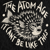 The Atom Age - It Can't Be Like This