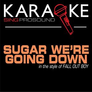 Sugar We're Going Down (In the Style of Fall out Boy) [Karaoke with Background Vocal]