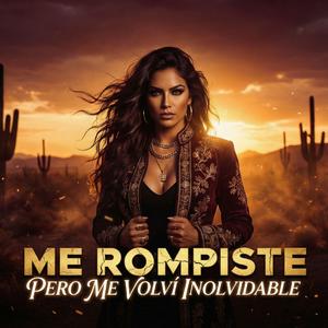 Me Rompiste Pero me Volvi Inolvidable